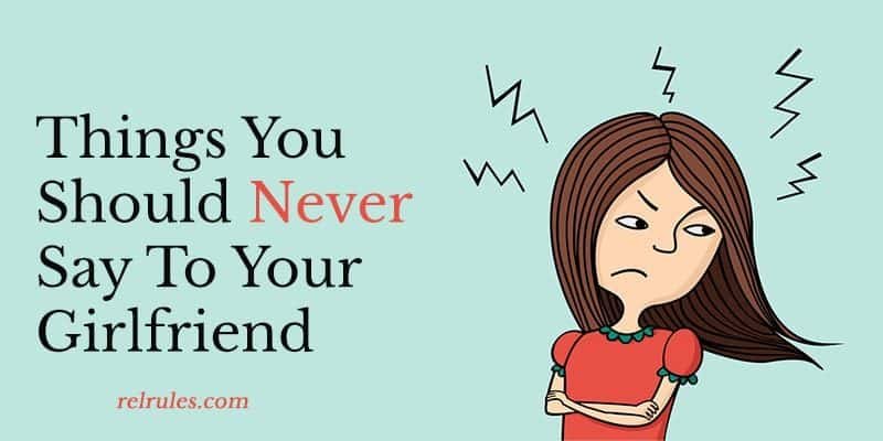 Things You Should Never Say To Your Girlfriend