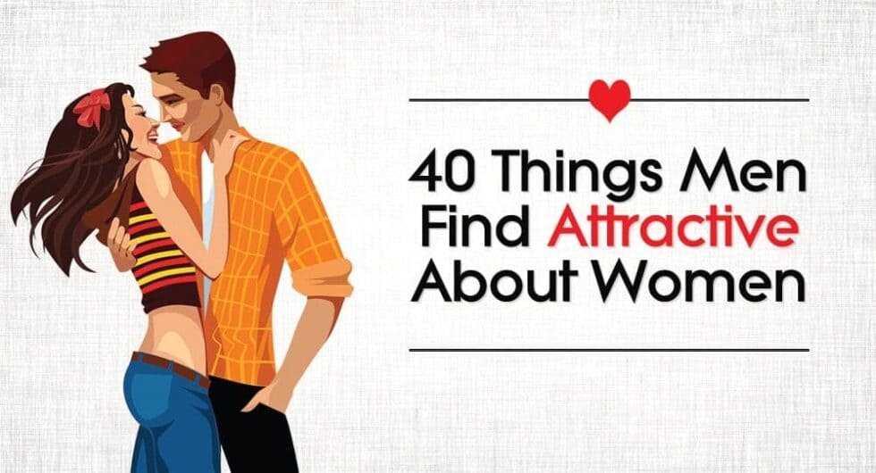 40 Things Men Find Attractive About Women