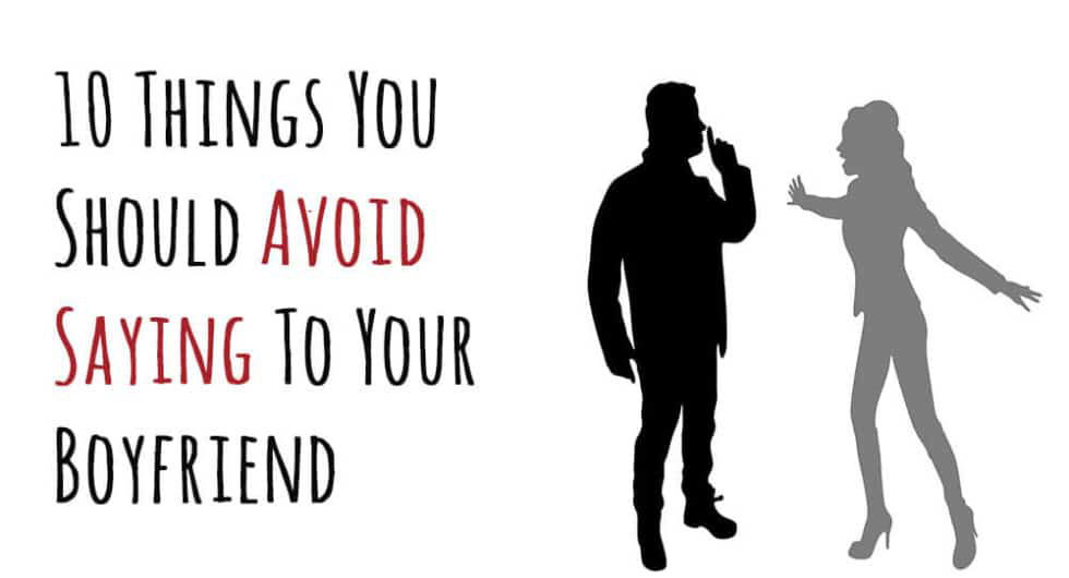 10 Things You Should Avoid Saying To Your Boyfriend 6641
