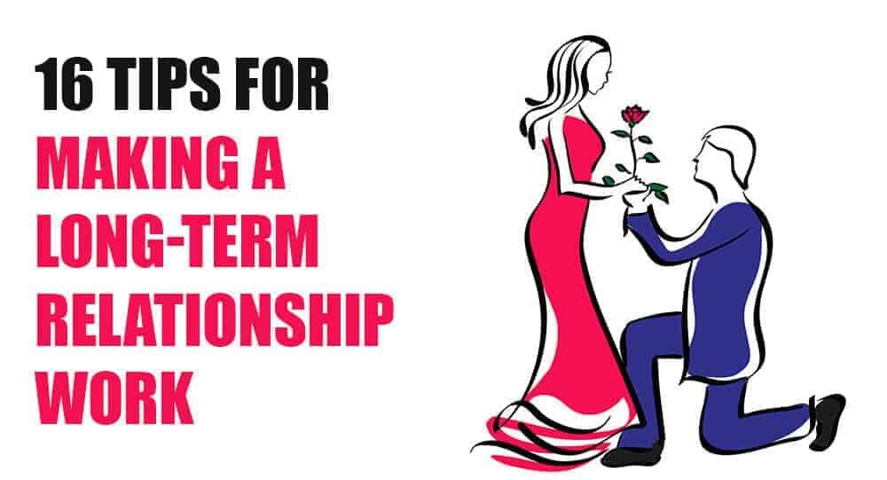 16 Tips For Making A Long Term Relationship Work