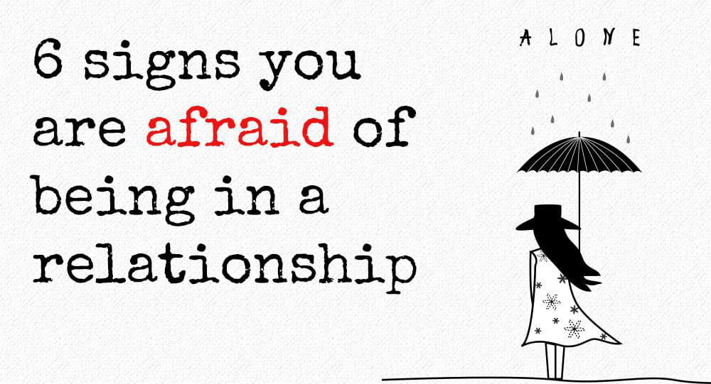 signs you are afraid of being in a relationship
