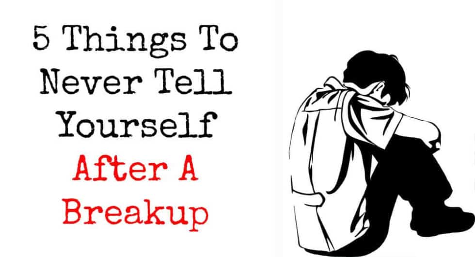 5-things-to-never-tell-yourself-after-a-breakup