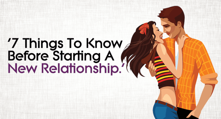 Before Starting A New Relationship - 7 Useful Things To Know