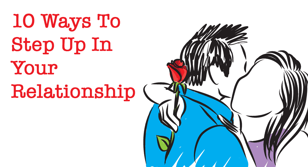 10 Ways To Step Up In Your Relationship