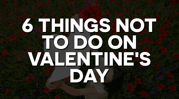 things not to do on valentine's day