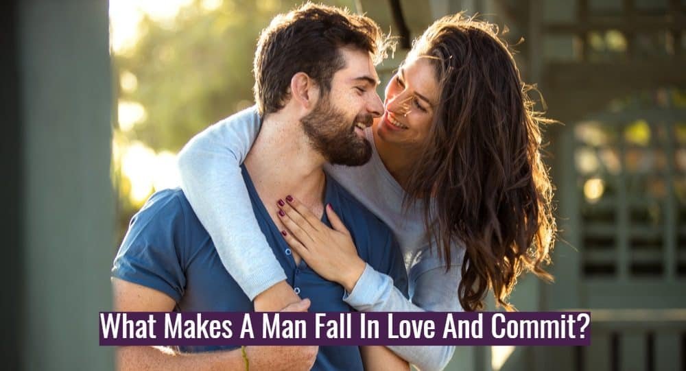 What Makes A Man Fall In Love And Commit?
