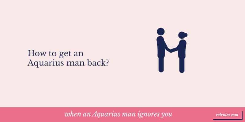 when an Aquarius man ignores you