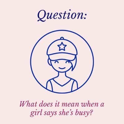 when a girl says she's busy