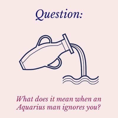 when an Aquarius man ignores you