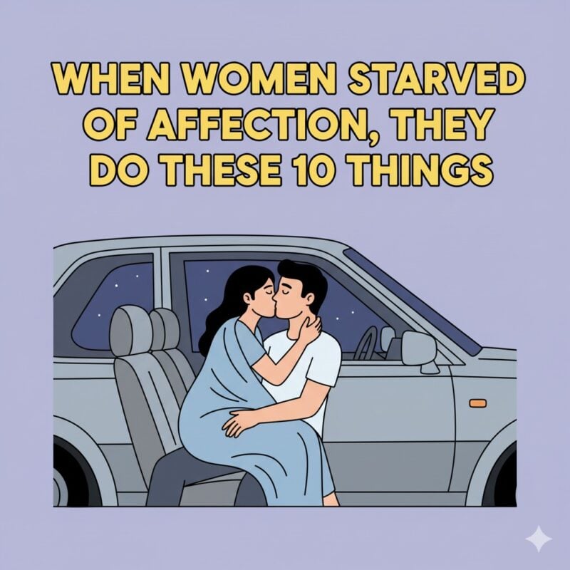 When women starved of affection, they do these 10 things